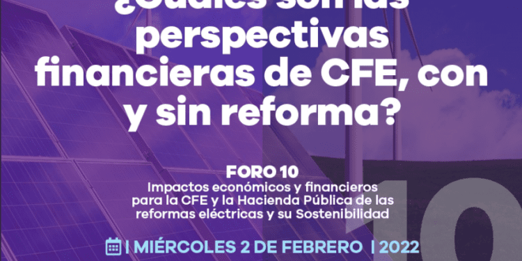Foro 10. Impactos económicos y financieros para la CFE de las reformas energéticas y su Sostenibilidad, hoy a las 11:00 am