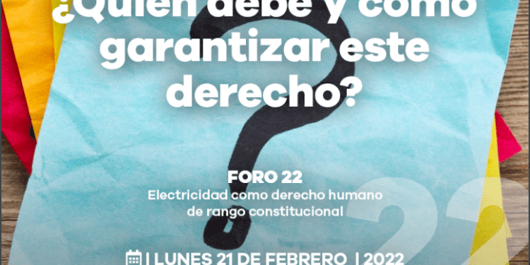 Foro 22: Electricidad como derecho humano de rango constitucional, hoy