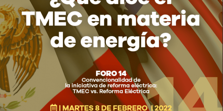 Foro 14: Convencionalidad de la iniciativa de reforma eléctrica: TMEC vs. Reforma eléctrica, hoy a las 9:00 am