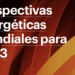 AIE urge triplicar energías renovables, duplicar la eficiencia energética y abrir financiamiento a gran escala para acelerar transición energética