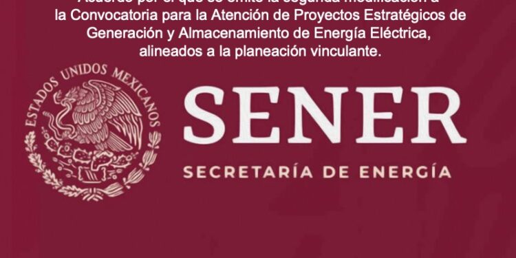 Sener emite segunda modificación a la Convocatoria para la atención de Proyectos Estratégicos de Generación y Almacenamiento