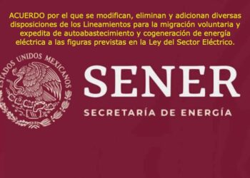 Sener publica cambios a las disposiciones de los lineamientos para la migración a la Ley del Sector Eléctrico