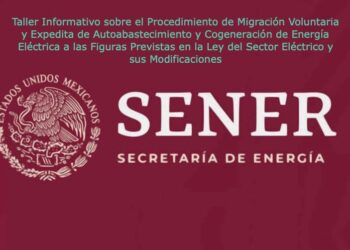 Sener invita a taller informativo sobre el Procedimiento de Migración Voluntaria y Expedita a la Ley del Sector Eléctrico